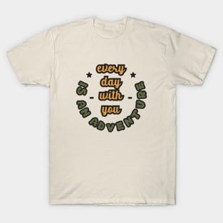 Every Day With You Is An Adventure T-Shirt